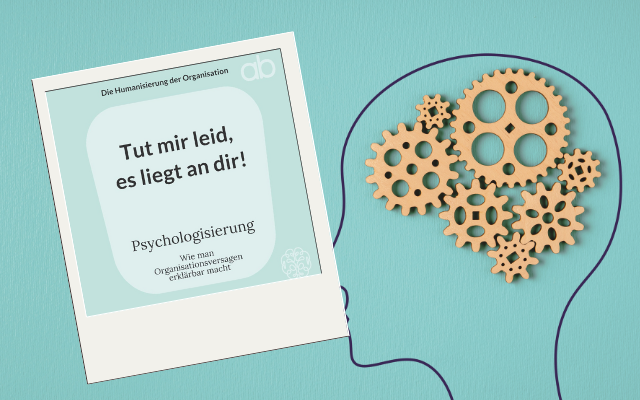 Psychologisierung – wie man organisatorische Mängel in persönliche Schuhe schiebt