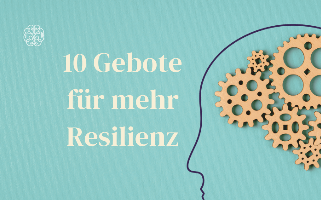 10 Gebote für mehr Resilienz im Joballtag: Wie du deine Burn-Out Gefahr reduzierst und die Work-Life Balance rettest